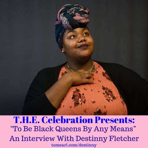 "To Be Black Queens By Any Means.” - An interview with Destinny Feltcher.