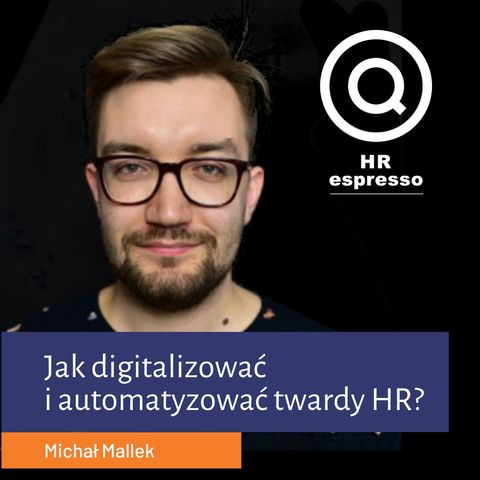 Jak digitalizować i automatyzować twardy HR? Michał Mallek