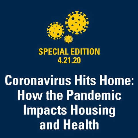 Coronavirus Hits Home: How the Pandemic Impacts Housing and Health 4.21.20