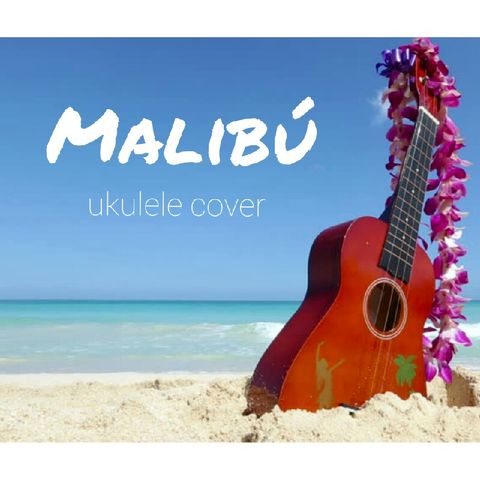 Malibu (Ukulele Cover)
