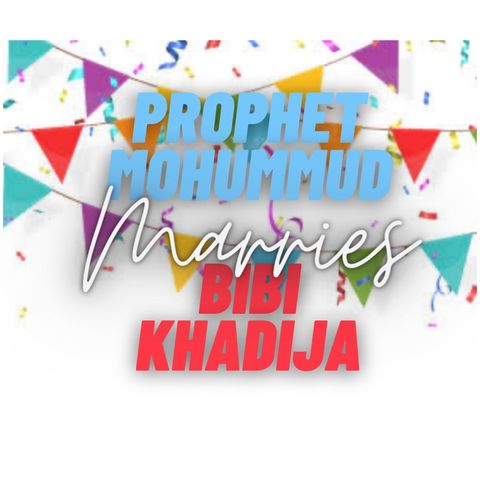 Episode 4- P. Mohummud pbuh Marries Bibi Khadija