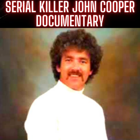 Serial Killer John Cooper Documentary