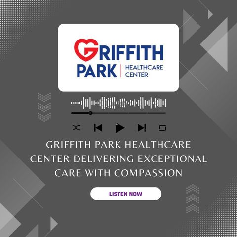 Griffith Park Healthcare Center Delivering Exceptional Care with Compassion