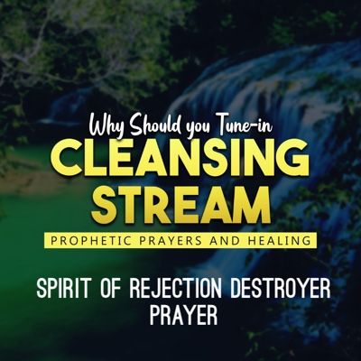 Cleansing Stream: Spirit of Rejection Prayer