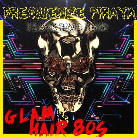 #85 Frequenze Pirata - Glam & Hair Metal 80s [21.12.02016]