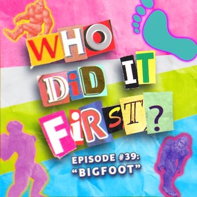 Bigfoot - Episode 39 - Who Did it First?