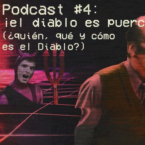 Podcast #4: ¡el diablo es puerco! (¿quién, y cómo es el diablo?)