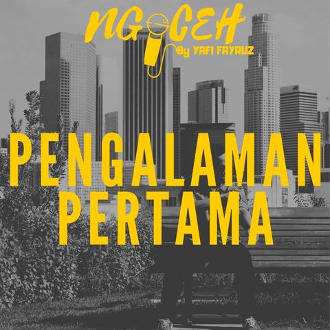 Episode 13 (PENGALAMAN PERTAMA)