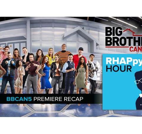 RHAPpy Hour | Big Brother Canada 5 Premiere Recap