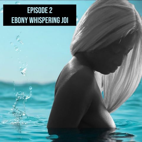 Ep.2- Ebony whispering JOI