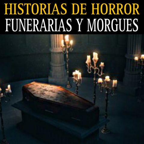 HISTORIAS ATERRADORAS EN FUNERARIAS Y MORGUES / TRABAJAR CON DIFUNTOS TE DARA PESADILLAS / L.C.E.