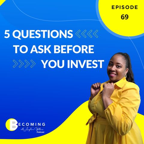 Becoming – 5 Questions to Ask Before You Invest