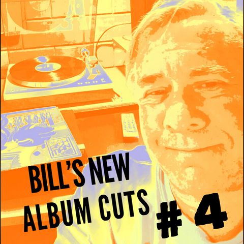 Bill's New Album Cuts Hour # 4