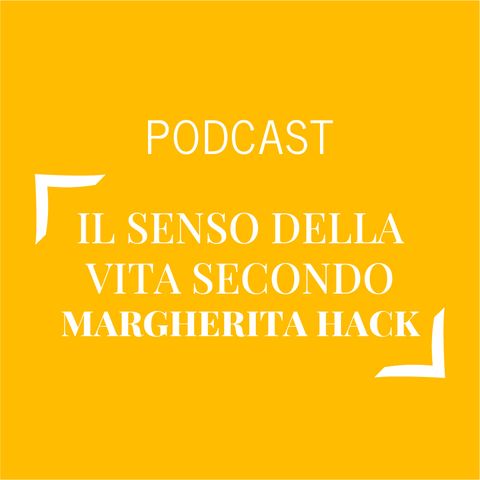 #203 - Il senso della vita secondo Margherita Hack | Buongiorno Felicità!