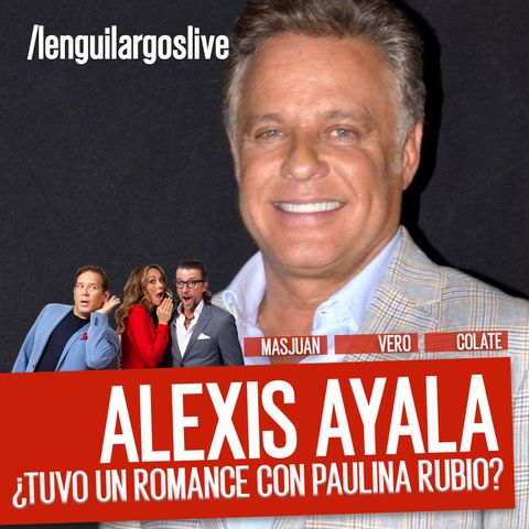 Alexis Ayala, ¿tuvo amores con Paulina Rubio?