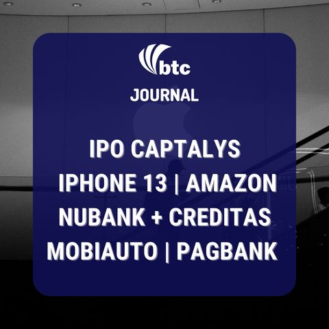 IPO Captalys | iPhone 13, Amazon, Nubank + Creditas, Mobiauto, PagBank | BTC Journal 16/09/21