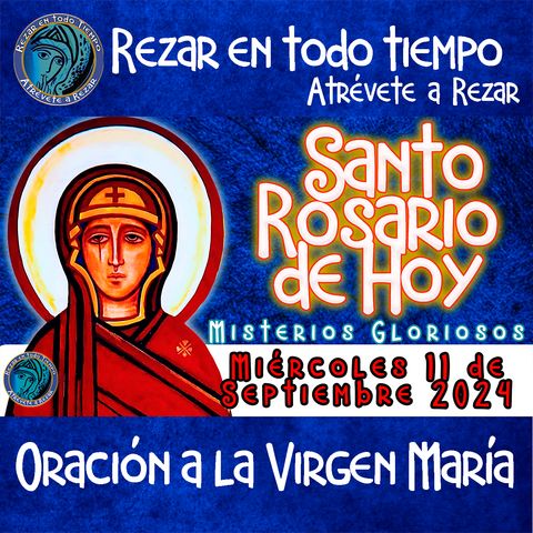 ROSARIO DE HOY, MIERCOLES 11 DE SEPTIEMBRE DEL 2024 🌹 MISTERIOS GLORIOSOS. 🙏Santo Rosario a la Virgen María.🌹