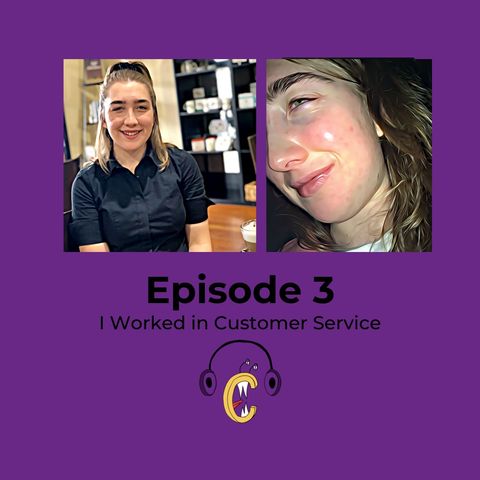 S1.E3: I Worked In Customer Service