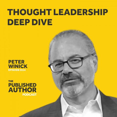#0114 Thought Leadership Deep Dive w/ Peter Winick