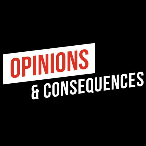 Opinions & Consequences Episode 85 " Talk about a Royal Flush"