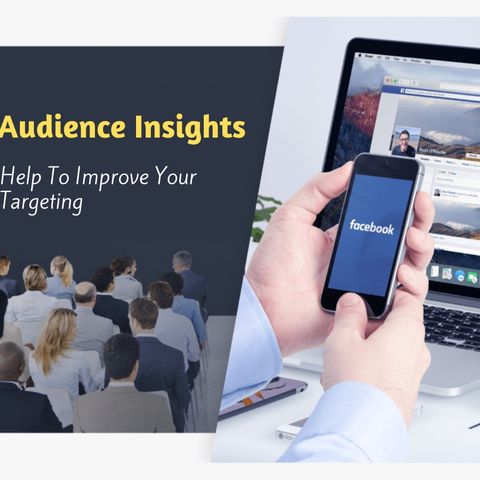 FACEBOOK AUDIENCE INSIGHTS HOW IT WILL HELP TO IMPROVE YOUR TARGETING