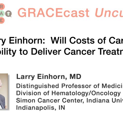 Dr. Larry Einhorn: Will Costs of Care Limit Our Ability to Deliver Cancer Treatments?
