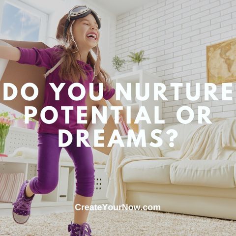3372 Do You Nurture Potential Or Dreams?