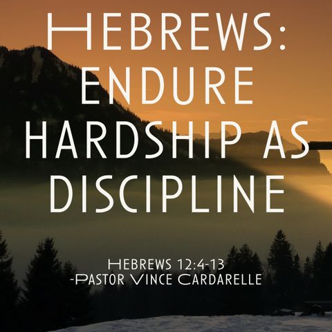 Hebrews: Endure Hardship as Discipline