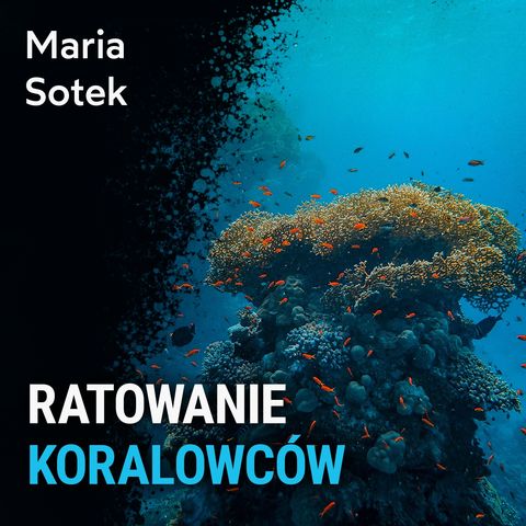 Ratowanie koralowców - Maria Sotek