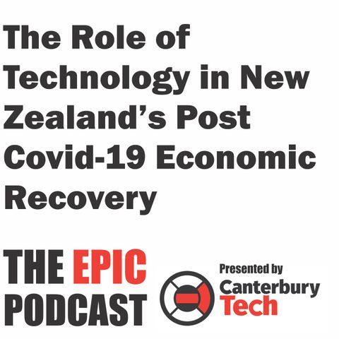The EPIC Podcast S2 E6 - The Role of Technology in NZ's Post-Covid Economic Recovery Part 6 - A discussion with Joanna Norris