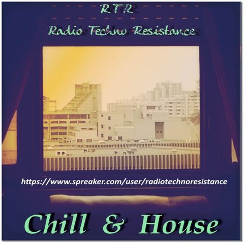 CHILL & HOUSE come back to RTR Radio Techno Resistance