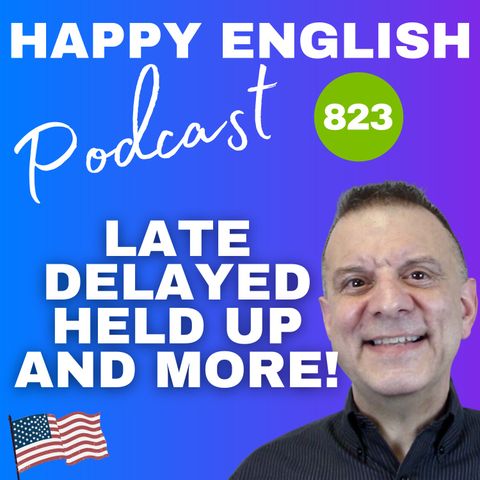 823 - Late Delayed Held Up
