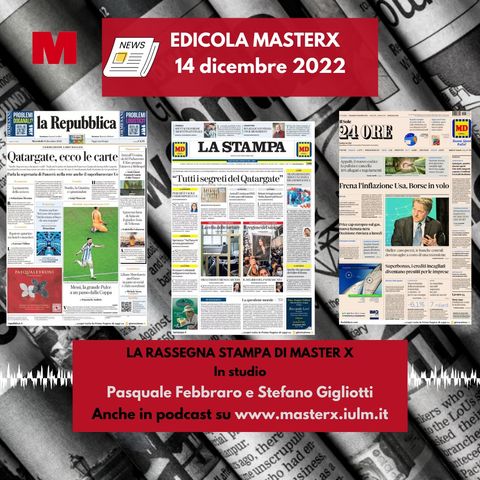 EDICOLA MASTERX-RASSEGNA STAMPA DEL 14 DICEMBRE 2022