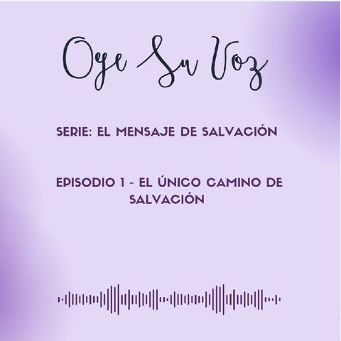 Serie El Mensaje de Salvación - Episodio 1 El Único Camino de Salvación