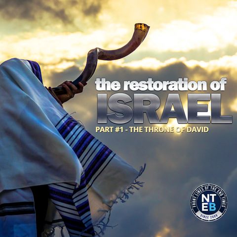 NTEB BIBLE STUDY: The Restoration Of Israel Part 1