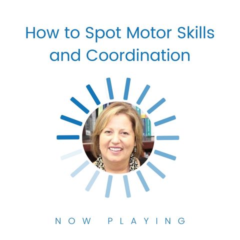S1E3: How to Spot Motor Skills and Coordination Issues