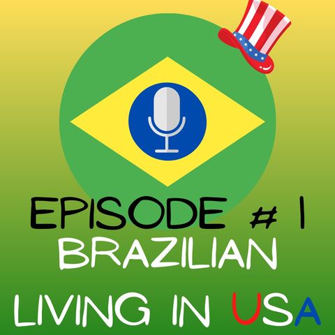 EPISODE 1 - BRAZILIAN LIVING IN USA