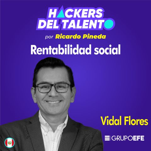 251. Rentabilidad social - Vidal Flores (Grupo EFE)