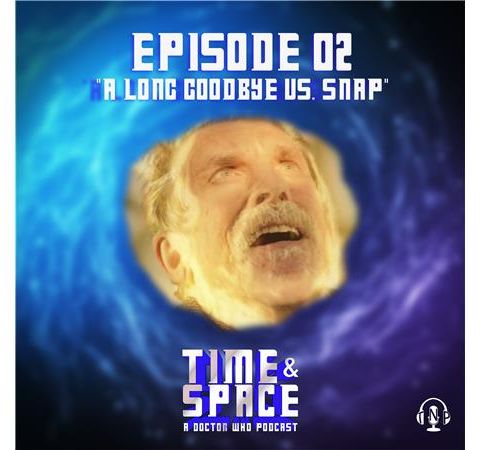 Episode 02 - A Long Goodbye vs. Snap