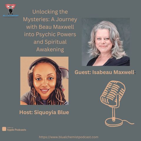 Unlocking the Mysteries: A Journey with Beau Maxwell into Psychic Powers and Spiritual Awakening