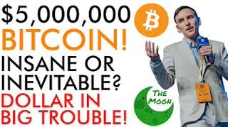 $5,000,000 Bitcoin Insane or Inevitable Dollar In BIG Trouble!