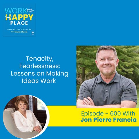 Passion, Tenacity, Fearlessness: Lessons on Making Ideas Work from a Seasoned Entrepreneur Jon Pierre Francia