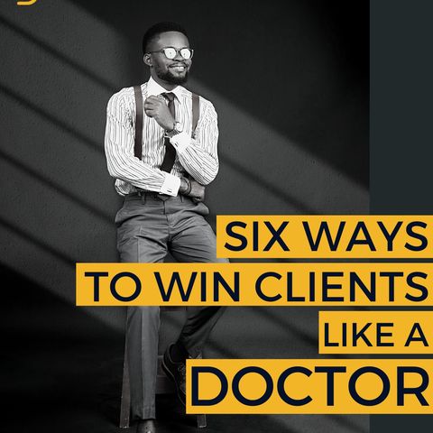 6 Ways To Win Clients Like A Doctor