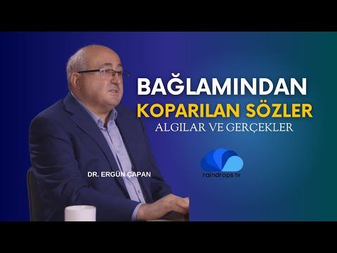 BAĞLAMINDAN KOPARILAN SÖZLER - ALGILAR VE GERÇEKLER- DR. ERGÜN ÇAPAN