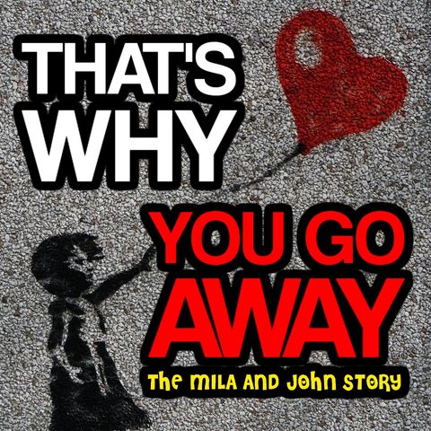 THAT'S WHY YOU GO ... AWAY | The Mila & John Love Story | RED DIARIES The Podcast