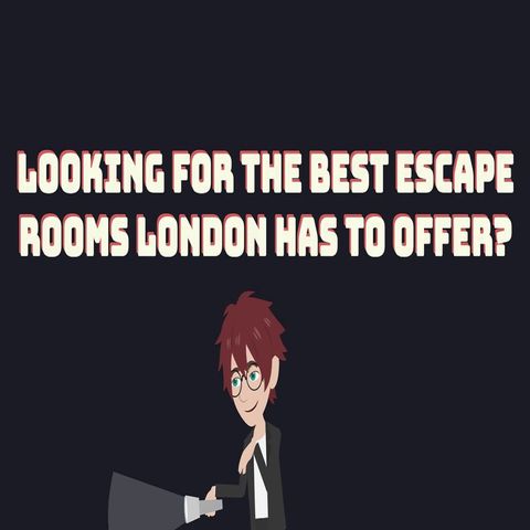 Looking For The Best Escape Rooms London Has To Offer?
