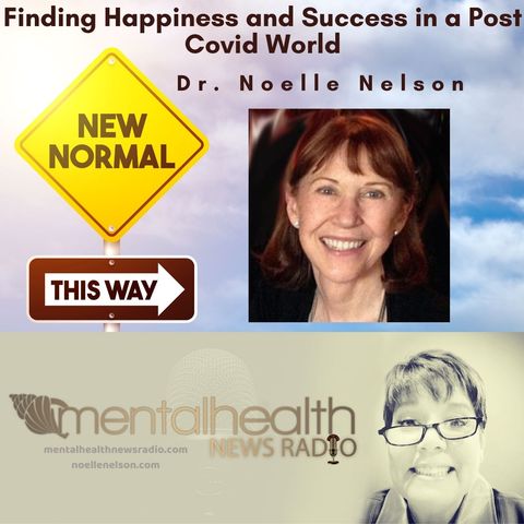 Finding Happiness and Success in a Post Covid World with Dr. Noelle Nelson