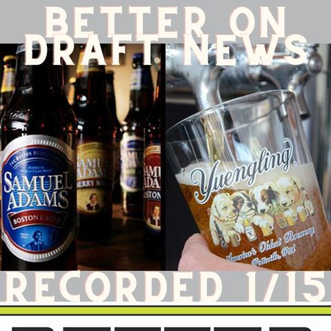 Better on Draft News (01/15/21) – Yuengling & Sam Adams: Craft Beer?