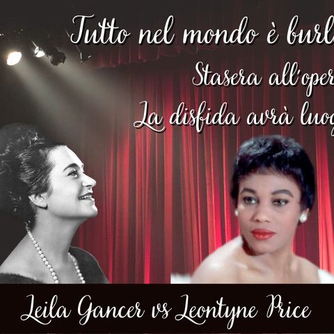 Tutto nel Mondo è Burla Stasera all'Opera - La disfida avrà luogo “Leontyne Price vs Leyla Gencer”