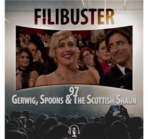 97 - Gerwig, Spoons and The Scottish Shaun